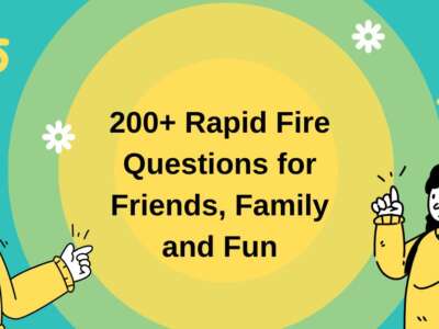 200+ Rapid Fire Questions for Friends, Family and Fun
