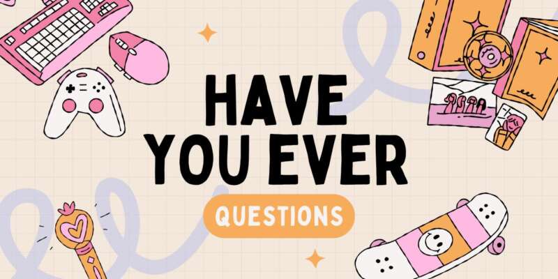 Best Have You Ever Questions